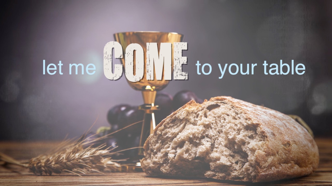 Communion bread and cup with the words let me come to your table